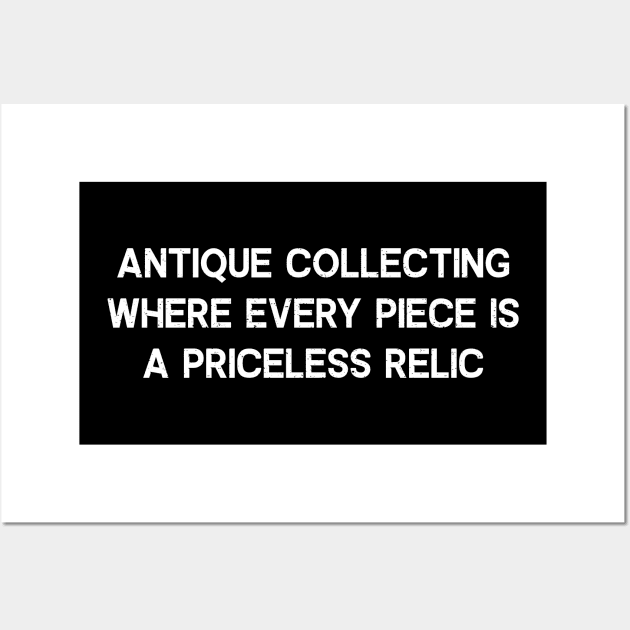 Antique Collecting Where Every Piece is a Priceless Relic Wall Art by trendynoize